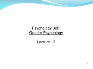 Psychology 320: Gender Psychology Lecture 13