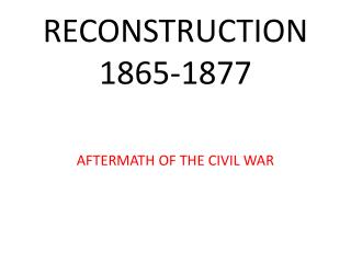 RECONSTRUCTION 1865-1877