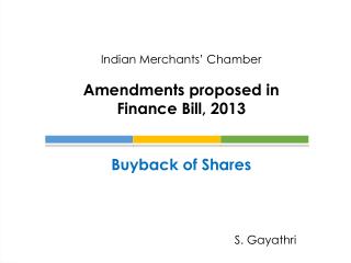 Indian Merchants’ Chamber Amendments proposed in Finance Bill, 2013 Buyback of Shares