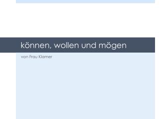 können , wollen und mögen