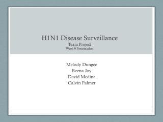 H1N1 Disease Surveillance Team Project Week 9 Presentation