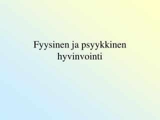 Fyysinen ja psyykkinen hyvinvointi