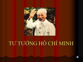 TƯ TƯỞNG HỒ CHÍ MINH