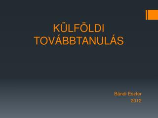 KÜLFÖLDI TOVÁBBTANULÁS