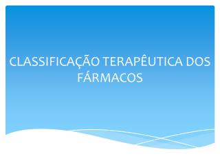 CLASSIFICAÇÃO TERAPÊUTICA DOS FÁRMACOS