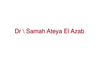 Dr \ Samah Ateya El Azab