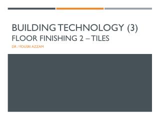 Building Technology (3) Floor Finishing 2 – TILES