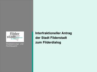 Interfraktioneller Antrag der Stadt Filderstadt zum Filderdialog