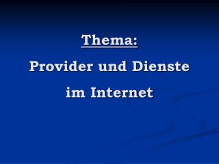 Thema: Provider und Dienste im Internet