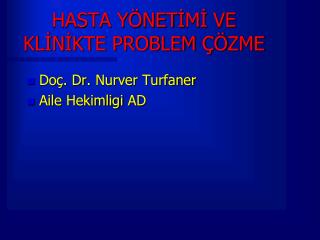 HASTA Y Ö NET İ M İ VE KL İ N İ KTE PROBLEM ÇÖ ZME