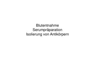 Blutentnahme Serumpräparation Isolierung von Antikörpern