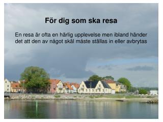 För dig som ska resa En resa är ofta en härlig upplevelse men ibland händer