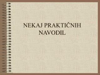 NEKAJ PRAKTIČNIH NAVODIL