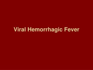 Viral Hemorrhagic Fever