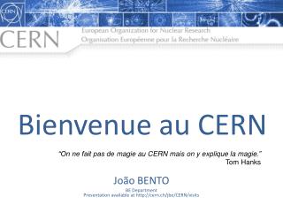 João BENTO BE Department Presentation available at cern.ch/jbe/CERN/visits