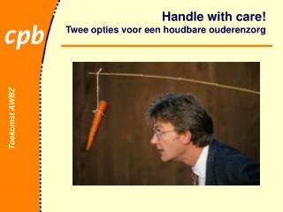 Handle with care! Twee opties voor een houdbare ouderenzorg