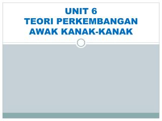 UNIT 6 TEORI PERKEMBANGAN AWAK KANAK-KANAK