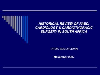 HISTORICAL REVIEW OF PAED. CARDIOLOGY &amp; CARDIOTHORACIC SURGERY IN SOUTH AFRICA