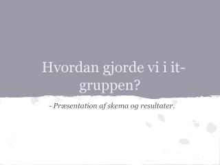 Hvordan gjorde vi i it-gruppen?