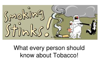 What every person should know about Tobacco!