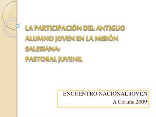 LA PARTICIPACIÓN DEL ANTIGUO ALUMNO JOVEN EN LA MISIÓN SALESIANA: PASTORAL JUVENIL