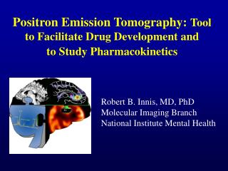 Positron Emission Tomography: Tool to Facilitate Drug Development and to Study Pharmacokinetics