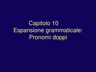 Capitolo 10	 Espansione grammaticale: Pronomi doppi