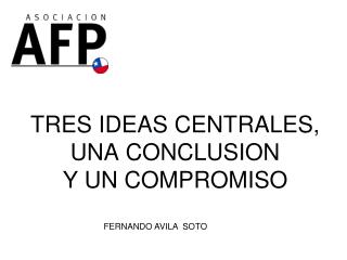 TRES IDEAS CENTRALES, UNA CONCLUSION Y UN COMPROMISO