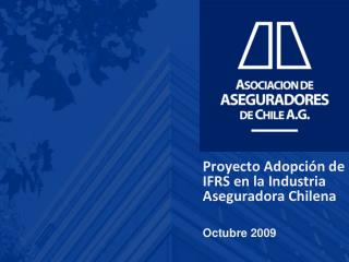 Proyecto Adopción de IFRS en la Industria Aseguradora Chilena Octubre 2009