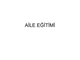 AİLE EĞİTİMİ