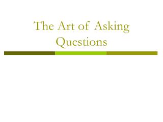 The Art of Asking Questions