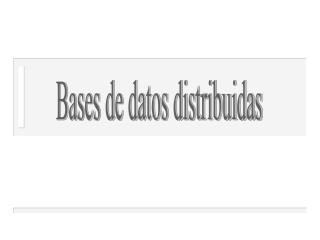 Bases de datos distribuidas