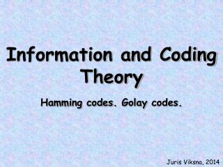 Information and Coding Theory Hamming codes. Golay codes.