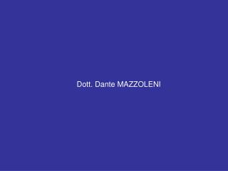 Dott. Dante MAZZOLENI