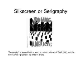 Silkscreen or Serigraphy