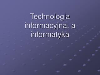 Technologia informacyjna, a informatyka