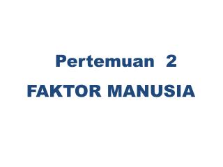 Pertemuan 2 FAKTOR MANUSIA