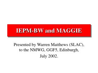 IEPM-BW and MAGGIE