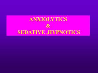 ANXIOLYTICS &amp; SEDATIVE ,HYPNOTICS