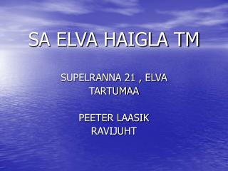 SA ELVA HAIGLA TM