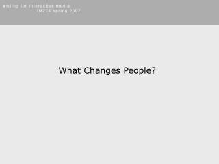 What Changes People?