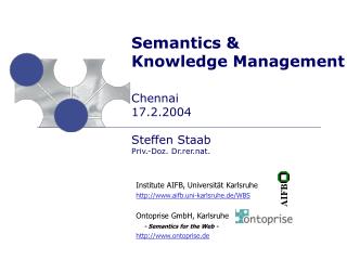 Semantics &amp; Knowledge Management Chennai 17.2.2004 Steffen Staab Priv.-Doz. Dr.rer.nat.