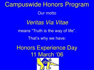Campuswide Honors Program Our motto Veritas Via Vitae means “Truth is the way of life”.