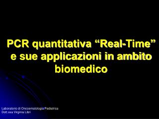 PCR quantitativa “Real-Time” e sue applicazioni in ambito biomedico