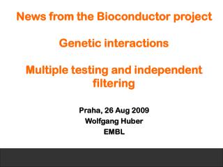 News from the Bioconductor project Genetic interactions Multiple testing and independent filtering