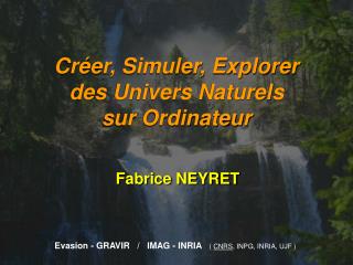 Créer, Simuler, Explorer des Univers Naturels sur Ordinateur