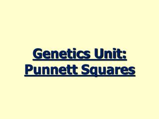 Genetics Unit: Punnett Squares