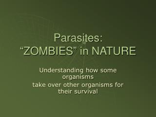 Parasites: “ZOMBIES” in NATURE