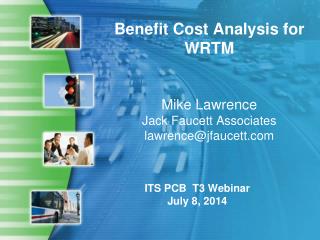 Benefit Cost Analysis for WRTM Mike Lawrence Jack Faucett Associates lawrence@jfaucett