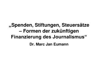 „ Spenden, Stiftungen, Steuersätze – Formen der zukünftigen Finanzierung des Journalismus“